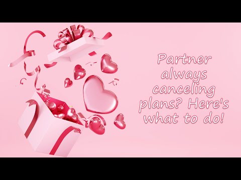 How to Deal with a Partner Who Always Cancels Plans | Relationship Advice