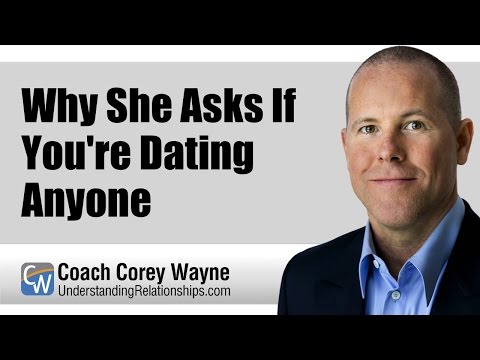 Why She Asks If You&#039;re Dating Anyone