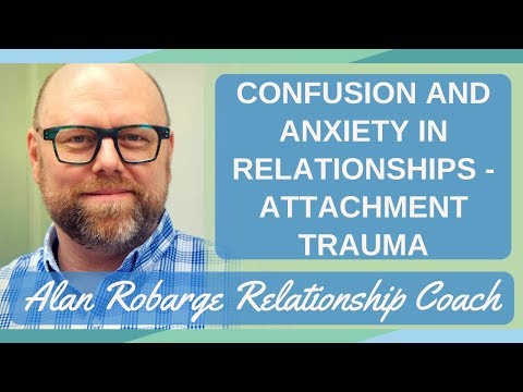 Great Confusion and Anxiety in Relationships - Attachment Trauma