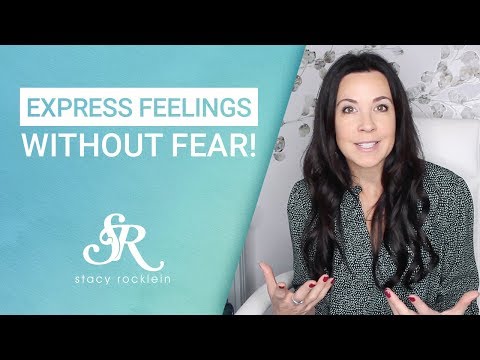 How to Express Your Feelings &amp; Emotions Without Fear