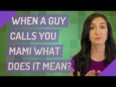 When a guy calls you Mami What does it mean?