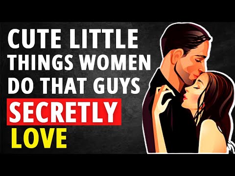 20 Little Things Women Do That Guys Secretly Love