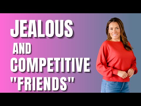 DEALING WITH JEALOUS AND COMPETITIVE FRIENDS!