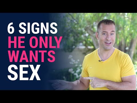 6 Signs He Only Wants Sex | Relationship Advice for Women by Mat Boggs