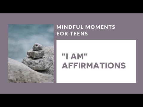 Mindful Moment for Teens: &quot;I Am&quot; Affirmations