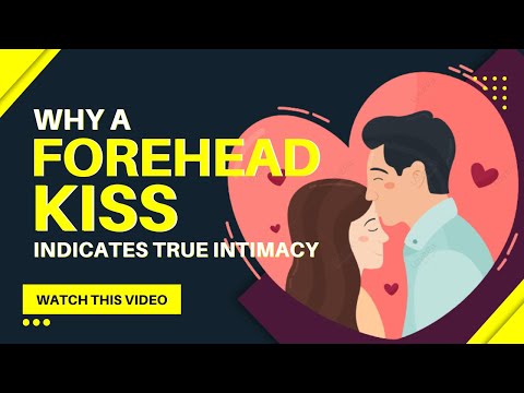 Forehead Kiss: 7 different ways for a forehead kiss demonstrates genuine intimacy